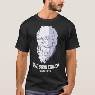 Meh, bra nog - Mediocrates Meme Funny Philosop T Shirt