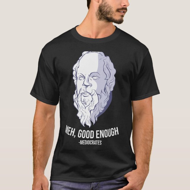 Meh, bra nog - Mediocrates Meme Funny Philosop T Shirt (Framsida)