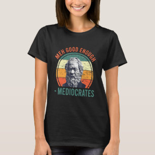 Meh Bra nog Mediocrates Sarcastic Retro Vinta T Shirt
