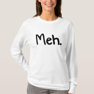 Meh. för henne t shirt