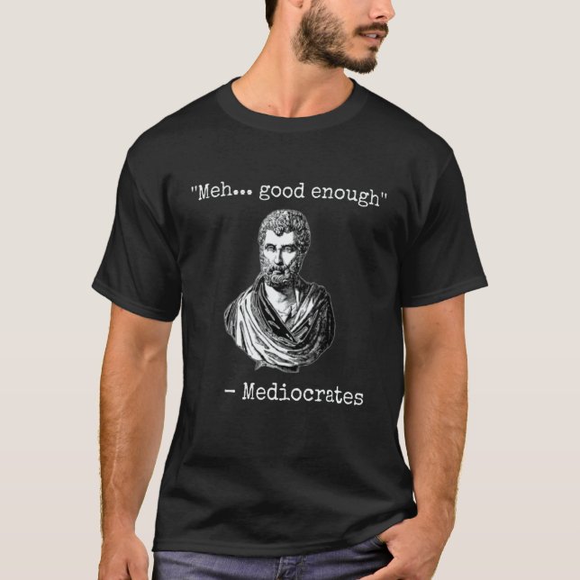 Meh good enough mediocrates demotivational quote t shirt (Framsida)