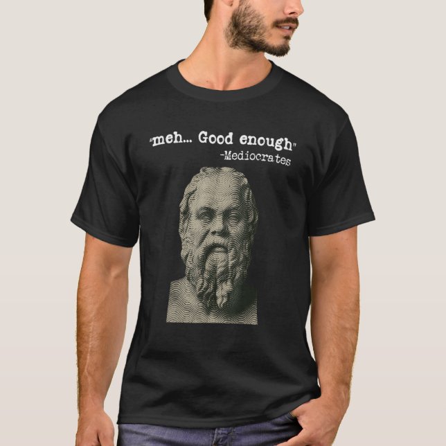 Meh Good Enough Mediocrates Memes Sarcastic Philos T Shirt (Framsida)