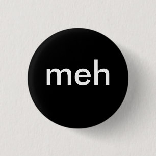 "meh ", knapp