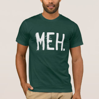 Meh Tee Shirt