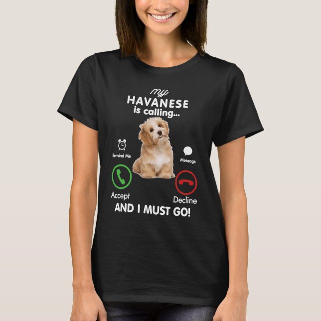 Mein Havanese call and ich muss gehen Havaneser T Shirt (Framsida)