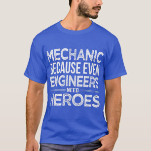 Mekaniska eftersom även Ingenjör behöver Heroes Me T Shirt