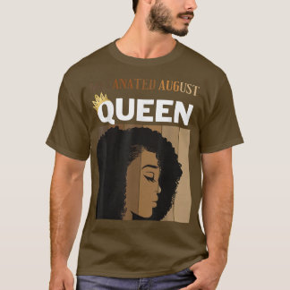 Melanated August Queen African American Woman Birt T Shirt