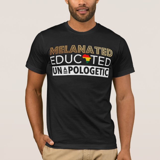 Melanated Educated Unapologetic - Melanin Educated T Shirt (Framsida)