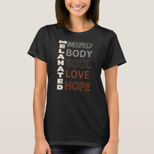 Melanated Mind Body Soul Kärlek Hope T Shirt