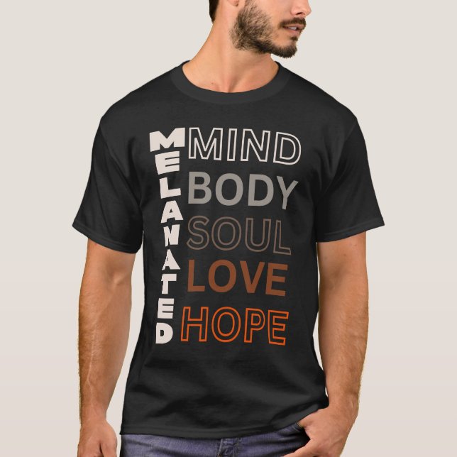 Melanated Mind Body Soul Love Hope T Shirt (Framsida)