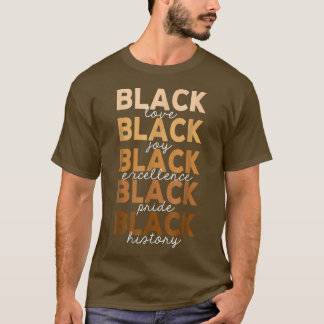 Melanin Black love joy pride history ecellence mon T Shirt