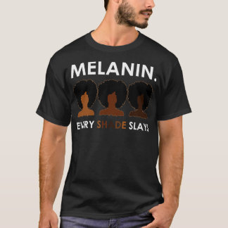 Melanin each Shade Slays T Shirt