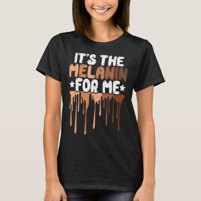 Melanin for Me Melanated Black History Junetee T Shirt (Framsida)