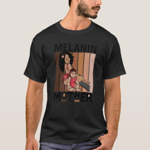 Melanin Mor Brown Skin Girls Mamma Black Girl Mag T Shirt