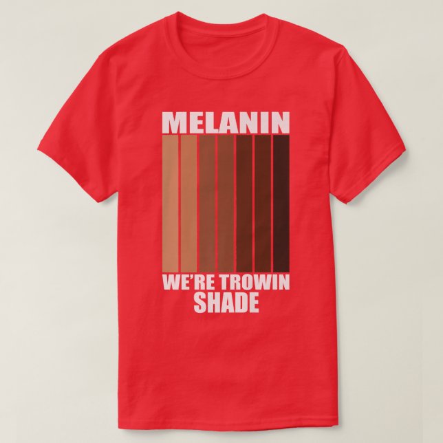 Melanin Vi är Throwin Shade Black History Month Pr T Shirt (Design framsida)