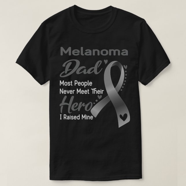 Melanoma Dad Most People Never Meet Their Hero I R T Shirt (Design framsida)