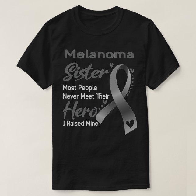 Melanoma Sister Most People Never Meet Their Hero  T Shirt (Design framsida)