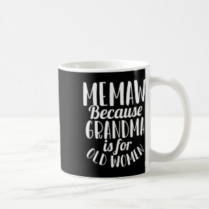 Memaw eftersom mormor är för gamla kvinnor Fynny M Kaffemugg