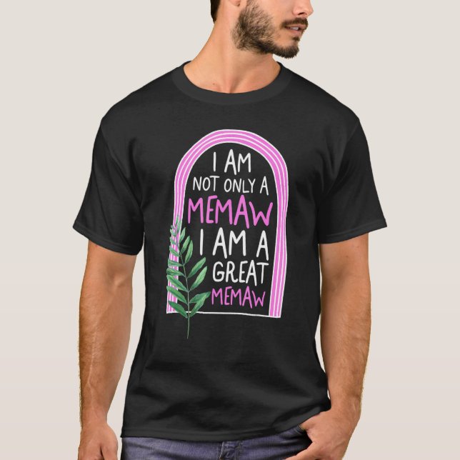 Memaw Not Only I Am A Great Grandma Memaw Spoiling T Shirt (Framsida)