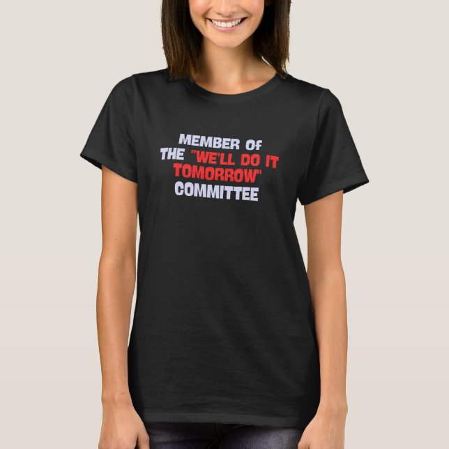 Member of The 'We'll Do It Tomorrow' Committee Sar T Shirt (Framsida)