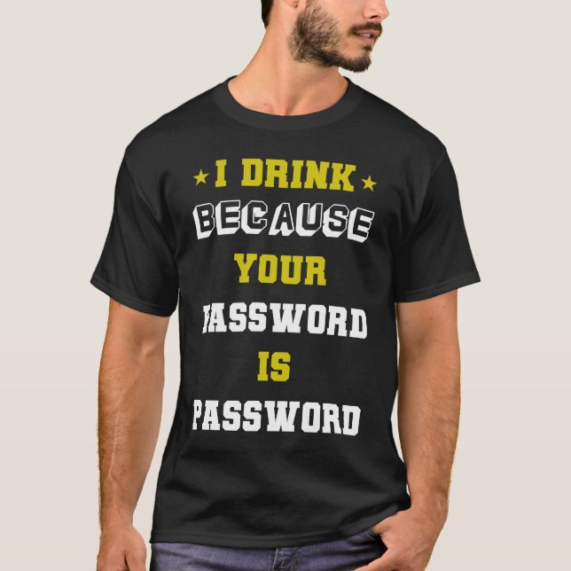 meme expert cyber security I Drink Beacuse Your Pa T Shirt (Framsida)