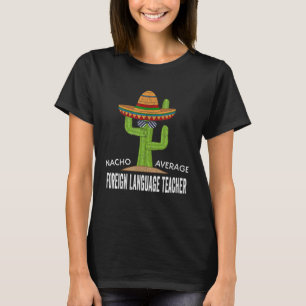 Meme som säger Nacho Genomsnittlig Främmande Språk T Shirt