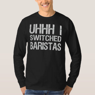 Meme Uhh jag bytte Baristas T Shirt