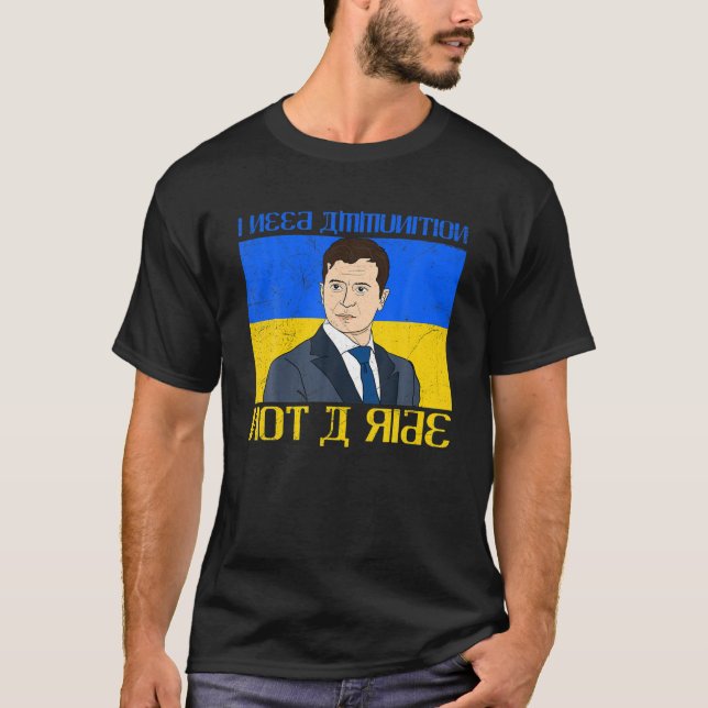 Meme Volodymyr Zelensky I behöver Ammunition ej en T Shirt (Framsida)