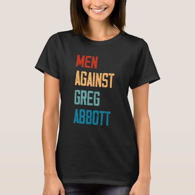Men Against Greg Abbott 1 T Shirt (Framsida)