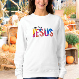 Men då Jesus Sweatshirt för kvinnor T Shirt