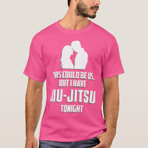 Men det här kan vara vi, men jag har Jiu-Jitsu Fun T Shirt