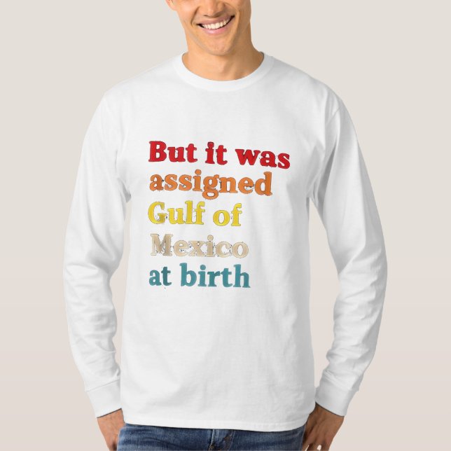 Men det tilldelades Bukt i Mexiko vid födseln T Shirt (Framsida)