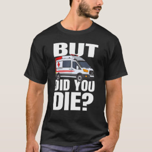 Men dog du - EMT EMS AMR Akut Sjukvårdare T Shirt