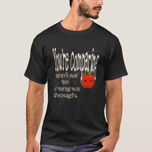 Men du jämför äpplen med orangar. t shirt (Framsida)