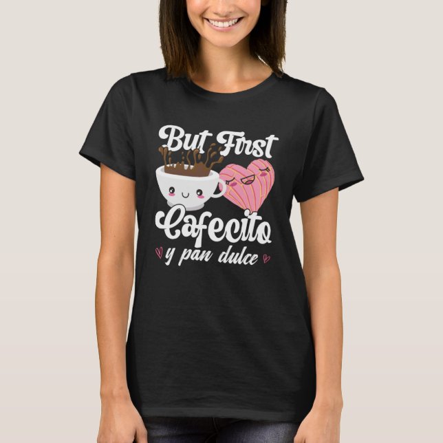 Men först Cafecito Y Pan Dulce Concha Cute Coffee T Shirt (Framsida)