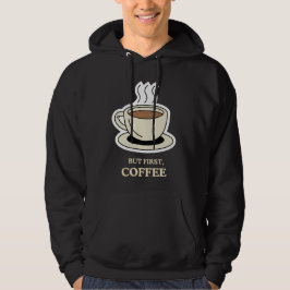 Men först, Coffee Funny Coffee Älskare Hoodie