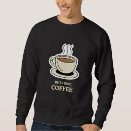 Men först, Coffee Funny Coffee Älskare Lång Ärmad Tröja