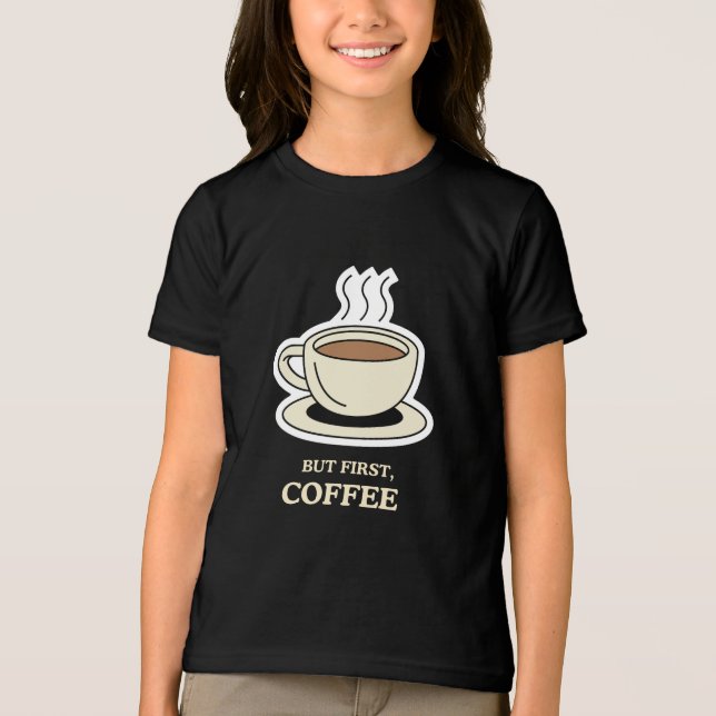 Men först, Coffee Funny Coffee Älskare T Shirt (Framsida)