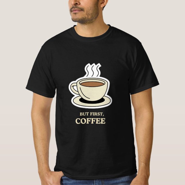 Men först, Coffee Funny Coffee Älskare T Shirt (Framsida)