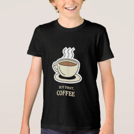 Men först, Coffee Funny Coffee Älskare T Shirt