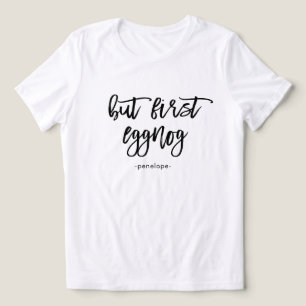 Men först Eggnog Black och White Namn Helgdag T Shirt