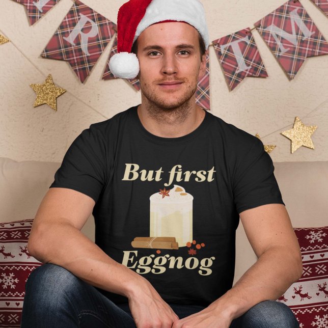 Men först Eggnog T Shirt (but first eggnog shirt)