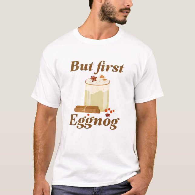 Men först Eggnog T Shirt (Framsida)