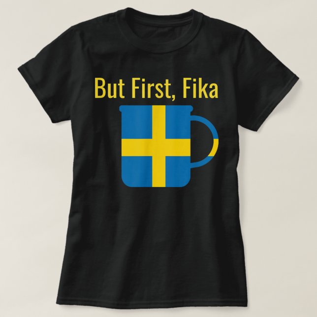 Men först Fika Scandinavian Coffee Break Sverige H T Shirt (Design framsida)