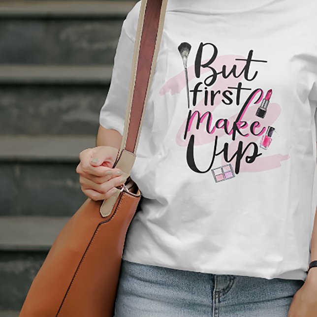 Men först gottgör t shirt (#zazzlemade #fashiontee #makeupartist #makeupquotes #makeupquote #makeuplover #girlytshirt #forher)