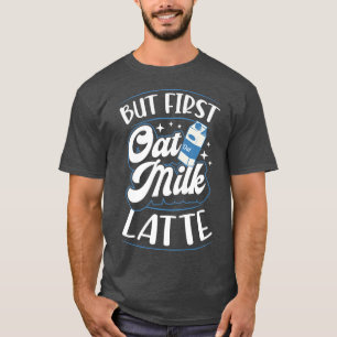 Men först havre Mjölk latte Cute Vegan Plant-Based T Shirt