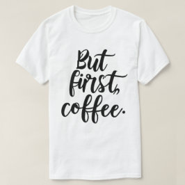 Men först kaffe | Chic Modern Skripttypsnitt T Shirt