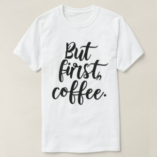 Men först kaffe | Chic Modern Skripttypsnitt T Shirt