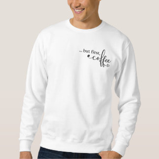 Men först kaffe Grafisk sweatshirt