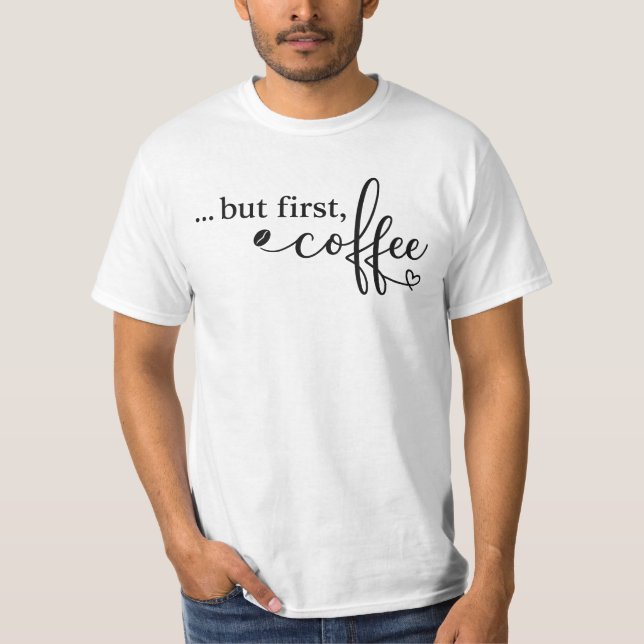 Men först kaffe Grafisk T-shirt för kaffefanatiker (Framsida)